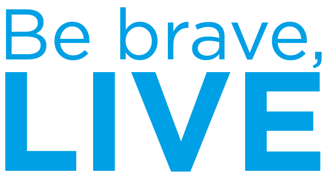 Text: be brave, live.